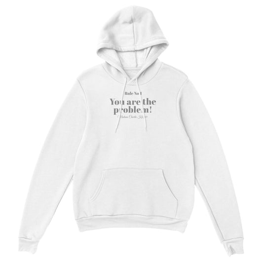 You are the problem! Unisex Pullover Hoodie
