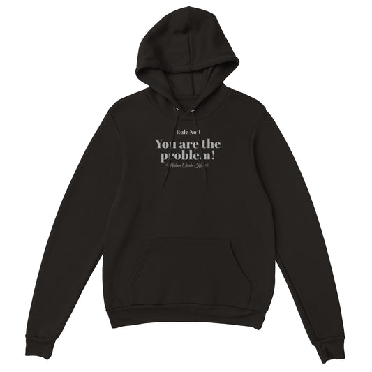 You are the problem! Unisex Pullover Hoodie